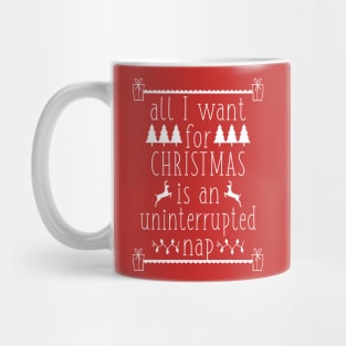 All I Want for Christmas Is an Uninterrupted Nap Funny Ugly Christmas Holiday Mug